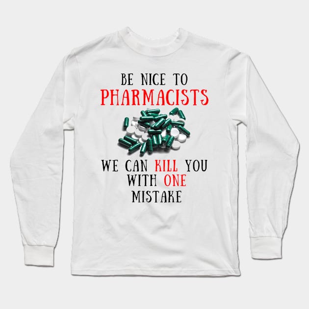 Be nice to pharmacists Long Sleeve T-Shirt by IOANNISSKEVAS